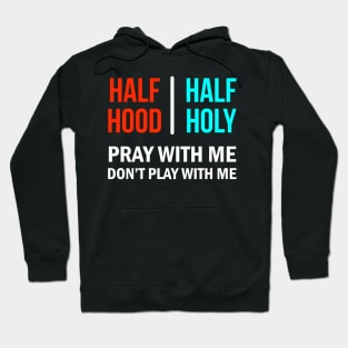 Half Hood Half Holy Pray With Me Don't Play With Me Hoodie